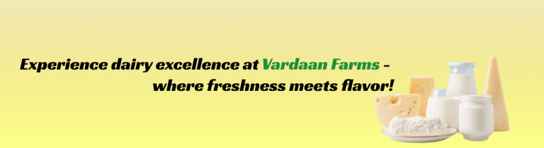 Experience dairy excellence at Vardaan Farms - where freshness meets flavor!