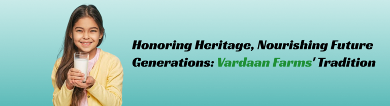 Honoring Heritage, Nourishing Future Generations: Vardaan Farms' Tradition